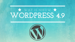 Lees meer over het artikel Wat is nieuw in WordPress 4.9