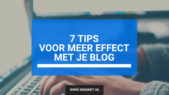 Je bekijkt nu 7 tips voor meer effect met je blog